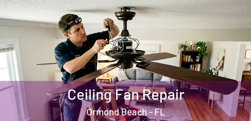 Ceiling Fan Repair Ormond Beach - FL
