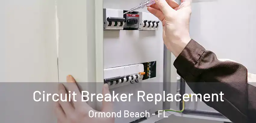 Circuit Breaker Replacement Ormond Beach - FL
