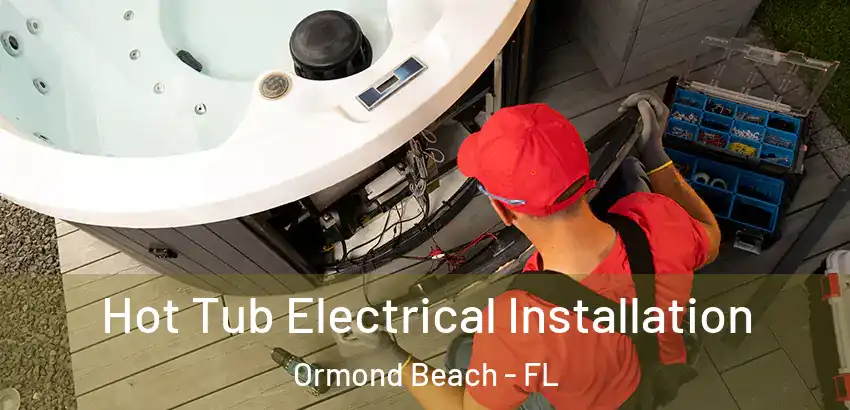 Hot Tub Electrical Installation Ormond Beach - FL