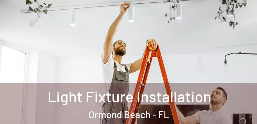 Light Fixture Installation Ormond Beach - FL