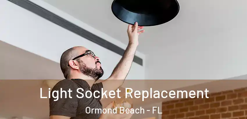 Light Socket Replacement Ormond Beach - FL