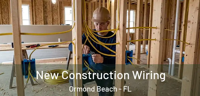 New Construction Wiring Ormond Beach - FL