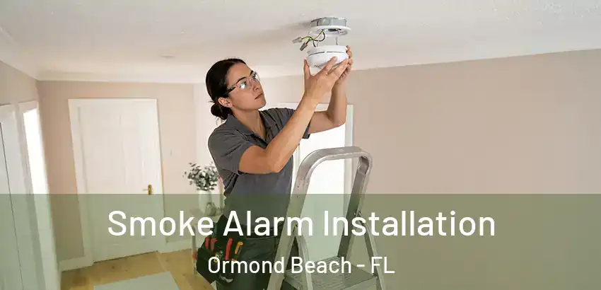 Smoke Alarm Installation Ormond Beach - FL