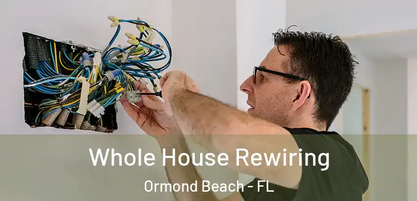 Whole House Rewiring Ormond Beach - FL